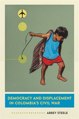 Cover image for Democracy and Displacement in Colombia's Civil War