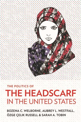 Cover image for The Politics of the Headscarf in the United States