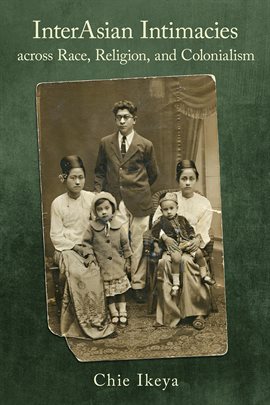 Imagen de portada para InterAsian Intimacies across Race, Religion, and Colonialism