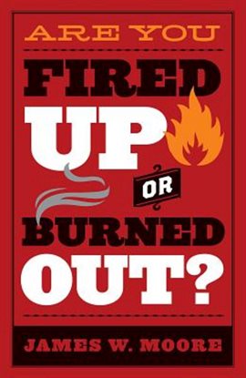 Cover image for Are You Fired Up or Burned Out?