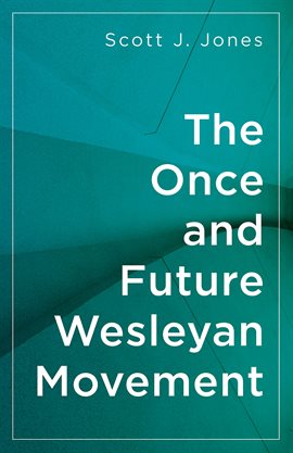 Cover image for The Once and Future Wesleyan Movement