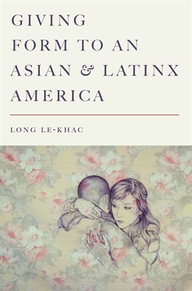Cover image for Giving Form to an Asian and Latinx America