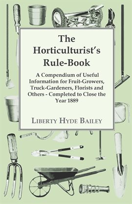 Cover image for The Horticulturist's Rule-Book - A Compendium of Useful Information for Fruit-Growers, Truck-Gard