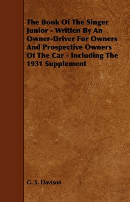 The Book of the Singer Junior - Written by an Owner-Driver for Owners and Prospective Owners of t...