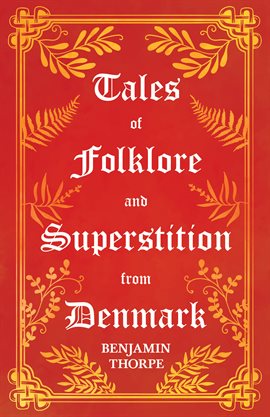 Cover image for Tales of Folklore and Superstition from Denmark - Including stories of Trolls, Elf-Folk, Ghosts,