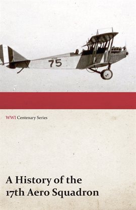 Cover image for A History of the 17th Aero Squadron - Nil Actum Reputans Si Quid Superesset Agendum, December, 19