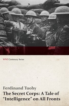 Cover image for The Secret Corps: A Tale of Intelligence on All Fronts (WWI Centenary Series)