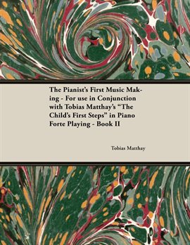 Imagen de portada para The Pianist's First Music Making - For use in Conjunction with Tobias Matthay's "The Child's Firs