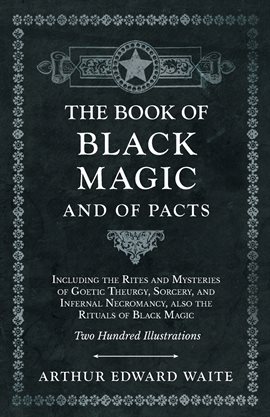 Cover image for The Book of Black Magic and of Pacts - Including the Rites and Mysteries of Goetic Theurgy, Sorce