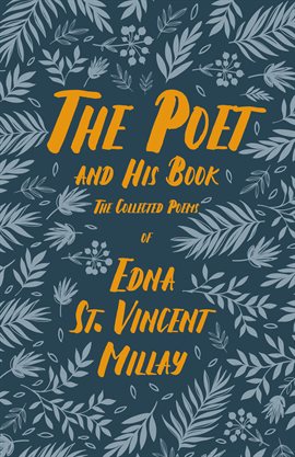 Imagen de portada para The Poet and His Book - The Collected Poems of Edna St. Vincent Millay