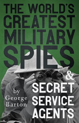 Imagen de portada para The World's Greatest Military Spies and Secret Service Agents
