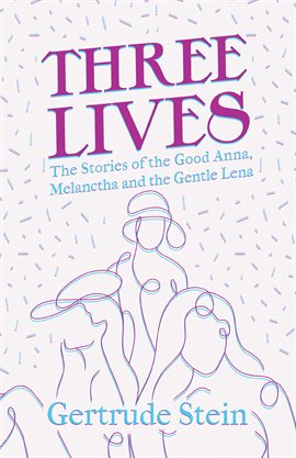 Cover image for Three Lives - The Stories of the Good Anna, Melanctha and the Gentle Lena