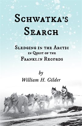 Cover image for Schwatka's Search - Sledging in the Arctic in Quest of the Franklin Records