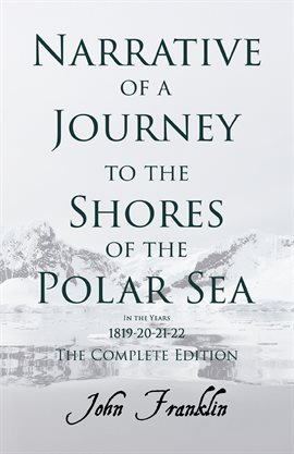 Cover image for Narrative of a Journey to the Shores of the Polar Sea- In the Years 1819-20-21-22 - The Complete ...