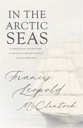 Cover image for In the Arctic Seas - A Narrative of the Discovery of the Fate of Sir John Franklin and his Compan