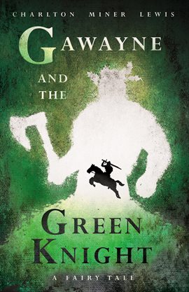 Cover image for Gawayne and the Green Knight - A Fairy Tale