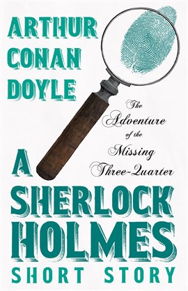 Cover image for The Adventure of the Missing Three-Quarter: A Sherlock Holmes Short Story