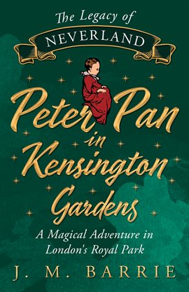 Imagen de portada para The Legacy of Neverland - Peter Pan in Kensington Gardens