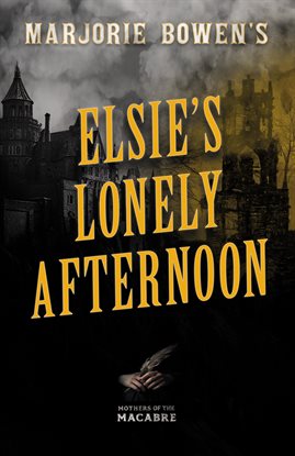 Cover image for Marjorie Bowen's Elsie's Lonely Afternoon