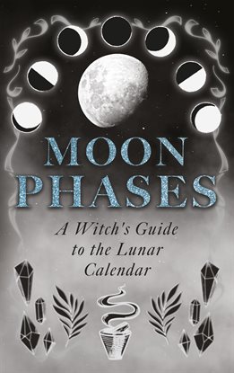 Cover image for Moon Phases: A Witch's Guide to the Lunar Calendar