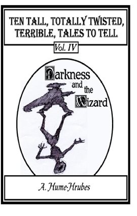Cover image for Ten Tall Totally Twisted Terrible Tales To Tell, Vol. IV