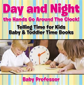 Cover image for Day and Night the Hands Go Around The Clock!