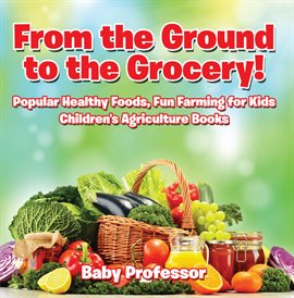 Image de couverture de From the Ground to the Grocery!