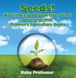 Image de couverture de Seeds! Watching a Seed Grow Into a Plants