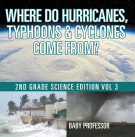 Cover image for Where Do Hurricanes, Typhoons & Cyclones Come From?, Vol. 3
