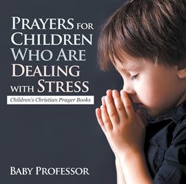 Cover image for Prayers for Children Who Are Dealing with Stress