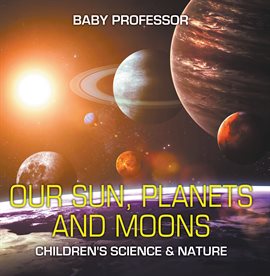 Cover image for Our Sun, Planets and Moons
