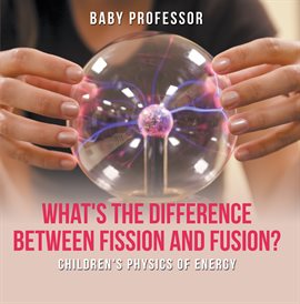 Image de couverture de What's the Difference Between Fission and Fusion?