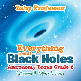 Image de couverture de Everything about Black Holes Astronomy Books Grade 6