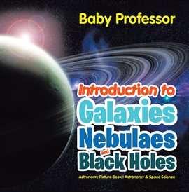 Cover image for Introduction to Galaxies, Nebulaes and Black Holes Astronomy Picture Book
