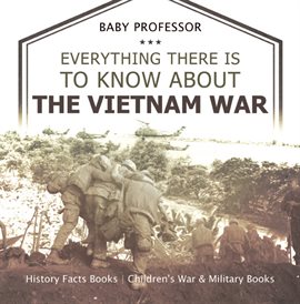 Cover image for Everything There Is to Know about the Vietnam War