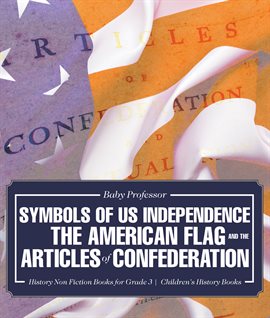 Imagen de portada para Symbols of US Independence: The American Flag and the Articles of Confederation