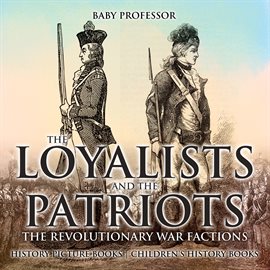 Imagen de portada para The Loyalists and the Patriots: The Revolutionary War Factions