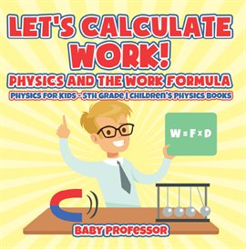 Imagen de portada para Let's Calculate Work! Physics And The Work Formula
