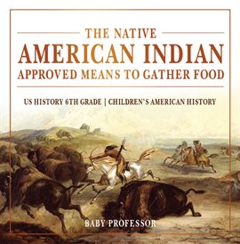 Cover image for The Native American Indian Approved Means to Gather Food