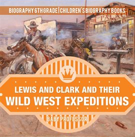 Cover image for Lewis and Clark and Their Wild West Expeditions