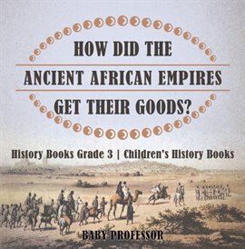 Cover image for How Did The Ancient African Empires Get Their Goods?