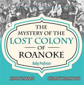 Cover image for The Mystery of the Lost Colony of Roanoke