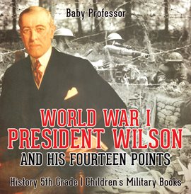 Cover image for World War I, President Wilson and His Fourteen Points