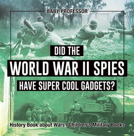 Cover image for Did the World War II Spies Have Super Cool Gadgets?