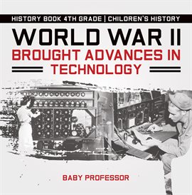 Cover image for World War II Brought Advances in Technology