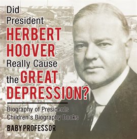 Cover image for Did President Herbert Hoover Really Cause the Great Depression?