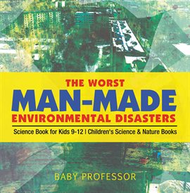 Cover image for The Worst Man-Made Environmental Disasters