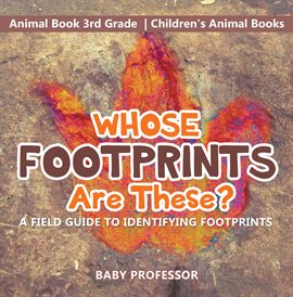 Cover image for Whose Footprints Are These? A Field Guide to Identifying Footprints