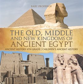 Cover image for The Old, Middle and New Kingdoms of Ancient Egypt