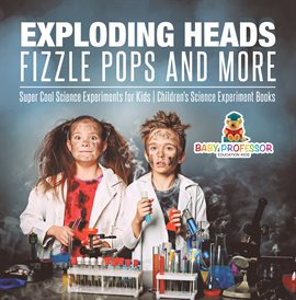 Cover image for Exploding Heads, Fizzle Pops and More